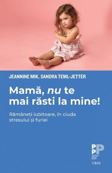 Mamă, nu te mai răsti la mine! - Jeannine  Mik, Sandra Teml-Jetter