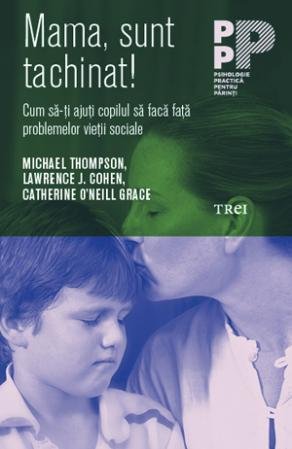 Mama, sunt tachinat! Cum să-ţi ajuţi copilul să facă faţă problemelor vieţii sociale - Lawrence J. Cohen, Michael Thompson, Catherine O’Neill Grace