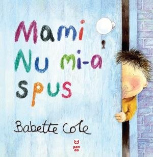 Mami nu mi-a spus - Babette Cole