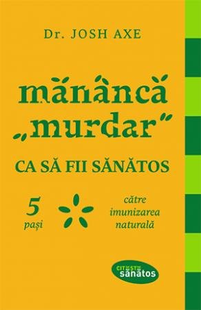 Mănâncă "murdar" ca să fii sănătos.  5 pași către imunizarea naturală.  - Josh Axe