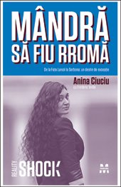 Mândră să fiu rromă. De la Faţa Luncii la Sorbona: un destin de excepţie - Anina Ciuciu