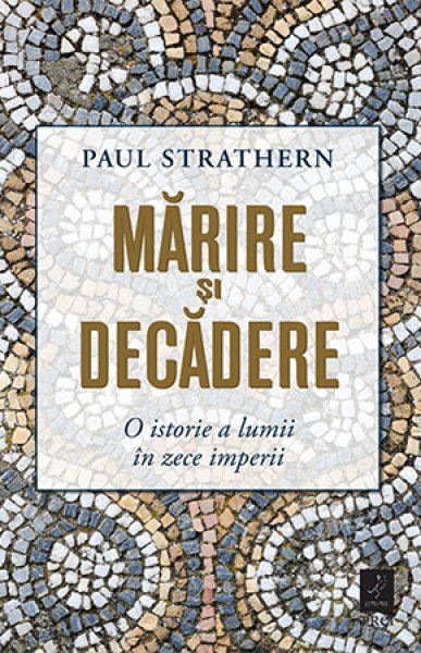 Mărire și decădere - Paul Strathern