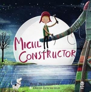 Micul constructor - Ross Montgomery