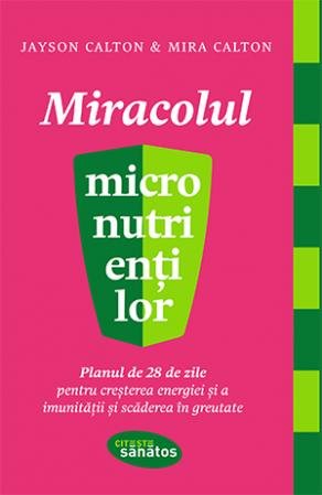 Miracolul micronutrienților - Jayson Calton, Mira Calton