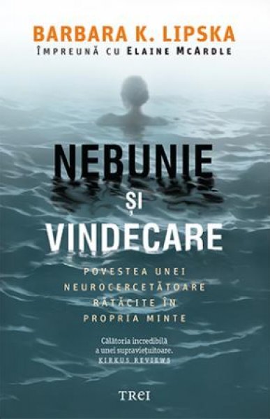 Nebunie și vindecare - Barbara K. Lipska, Elaine McArdle