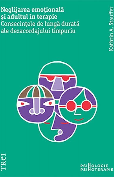 Neglijarea emoțională și adultul în psihoterapie - Kathrin A. Stauffer