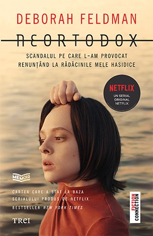 Neortodox. Scandalul pe care l-am provocat renunțând la rădăcinile mele hasidice - Deborah Feldman