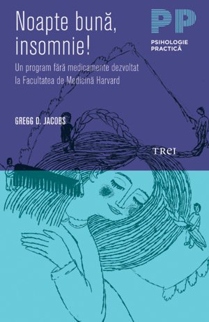 Noapte bună, insomnie! Un program fără medicamente dezvoltat la Facultatea de Medicină Harvard - Gregg D. Jacobs