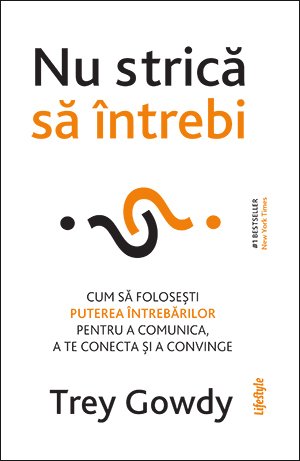 Nu strică să întrebi - Trey Gowdy