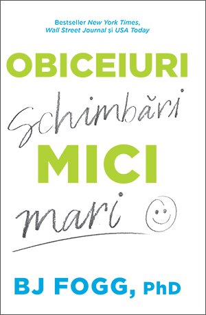 Obiceiuri mici, schimbări mari - BJ Fogg