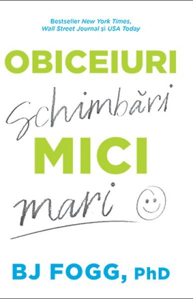 Obiceiuri mici, schimbări mari - BJ Fogg