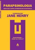 Parapsihologia. Cercetare asupra experienţelor excepţionale - Jane Henry