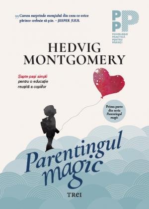 Parentingul magic. Șapte pași simpli pentru o educație reușită a copiilor - Hedvig Montgomery