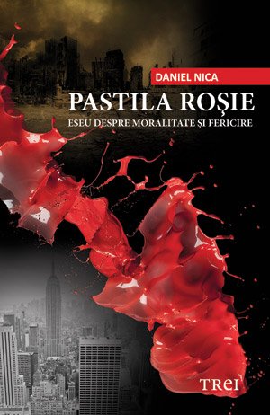 Pastila roşie. Eseu despre moralitate şi fericire - Daniel Nica