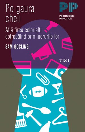 Pe gaura cheii. Află firea celorlalţi cotrobăind prin lucrurile lor - Sam Gosling