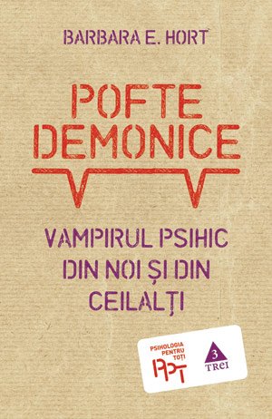 Pofte demonice. Vampirul psihic din noi și din ceilalţi - Barbara E. Hort