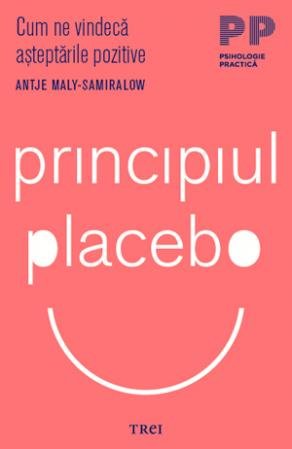 Principiul placebo. Cum ne vindecă așteptările pozitive - Antje Maly - Samiralow