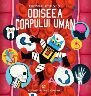 Profesorul Astro Cat și odiseea corpului uman - Dominic Walliman, Ben Newman