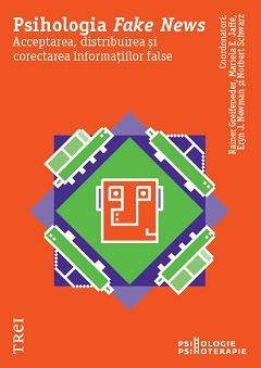Psihologia Fake News. Acceptarea, distribuirea și corectarea informațiilor false - Reiner  Greifeneder, Mariela E.  Jaffé, Eryn J. Newman, Norbert  Schwarz