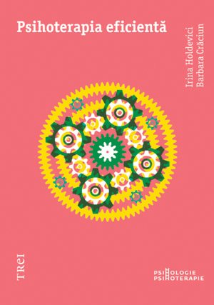 Psihoterapia eficientă - Irina Holdevici, Barbara Crăciun