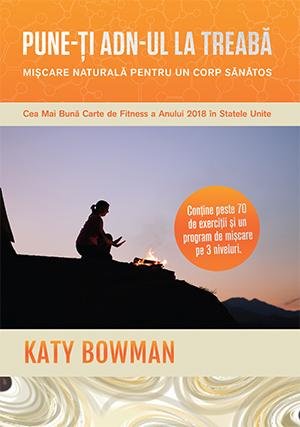 Pune-ți ADN-ul la treabă - Katy Bowman