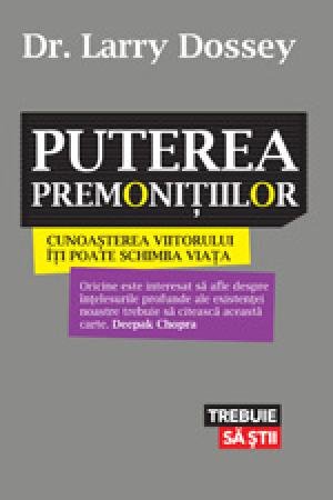 Puterea premoniţiilor - Larry Dossey