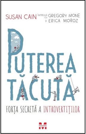 Puterea tăcută. Forţa secretă a introvertiţilor - Susan Cain, Gregory Mone, Erica Moroz