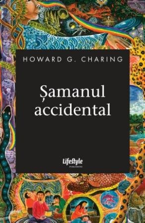 Şamanul accidental - Howard G. Charing