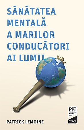 Sănătatea mentală a marilor conducători ai lumii - Patrick  Lemoine