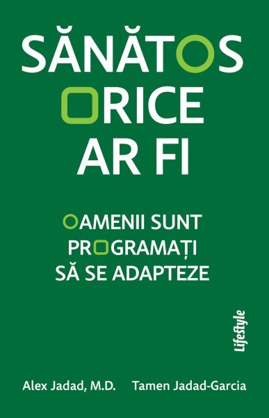 Sănătos orice ar fi - Alex Jadad M.D., Tamen Jadad-Garcia