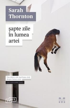 Șapte zile în lumea artei - Sarah Thornton