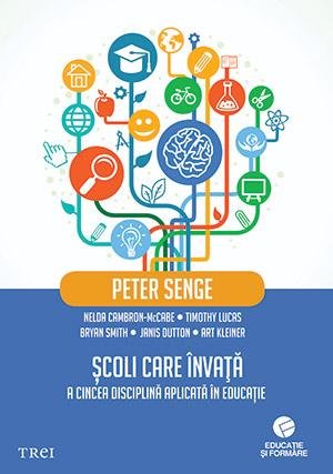Școli care învață. A cincea disciplină aplicată în educație - Peter Senge, Nelda Cambron-Mccabe, Timothy Lucas, Bryan Smith, Janis Dutton, Art Kleiner