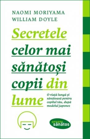 Secretele celor mai sănătoşi copii din lume - Naomi Moriyama, William Doyle
