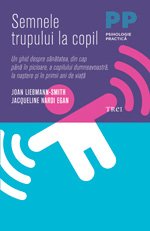 Semnele trupului la copil. Un ghid despre sănătatea, din cap până în picioare, a copilului dumneavoastră, la naştere şi în primii ani de viaţă - Joan Liebmann-Smith, Jacqueline Nardi Egan
