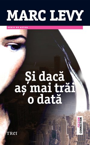 Şi dacă aş mai trăi o dată - Marc Lévy