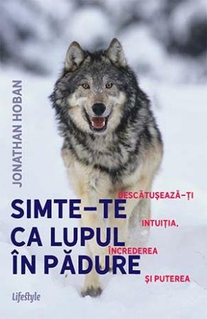 Simte-te ca lupul în pădure - Jonathan Hoban