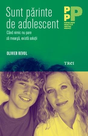 Sunt părinte de adolescent. Când nimic nu pare să meargă, există soluţii - Olivier  Revol
