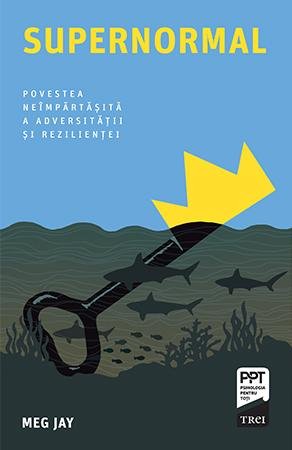 Supernormal. Povestea neîmpărtășită a adversității și rezilienței - Meg Jay