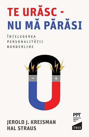 Te urăsc - nu mă părăsi: înțelegerea personalității borderline - Jerold J. Kreisman, Hal Straus