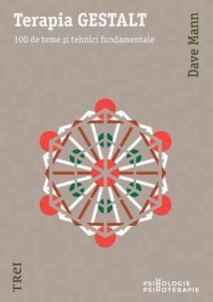 Terapia GESTALT. 100 de teme şi tehnici fundamentale - Dave Mann