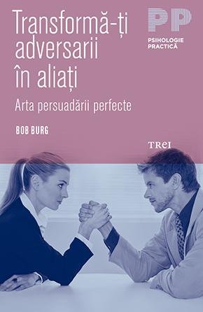 Transformă-ți adversarii în aliați - Bob Burg