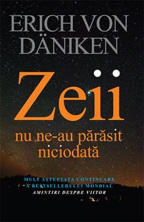 Zeii nu ne-au părăsit niciodată - Erich von Däniken