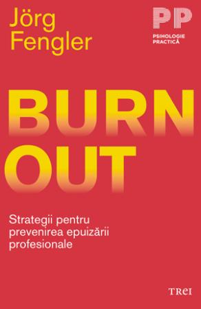 Burnout. Strategii pentru prevenirea epuizării profesionale