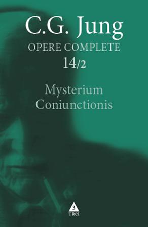 Mysterium Coniunctionis. Cercetări asupra separării şi unirii contrastelor sufleteşti în alchimie - Opere Complete, vol. 14/2