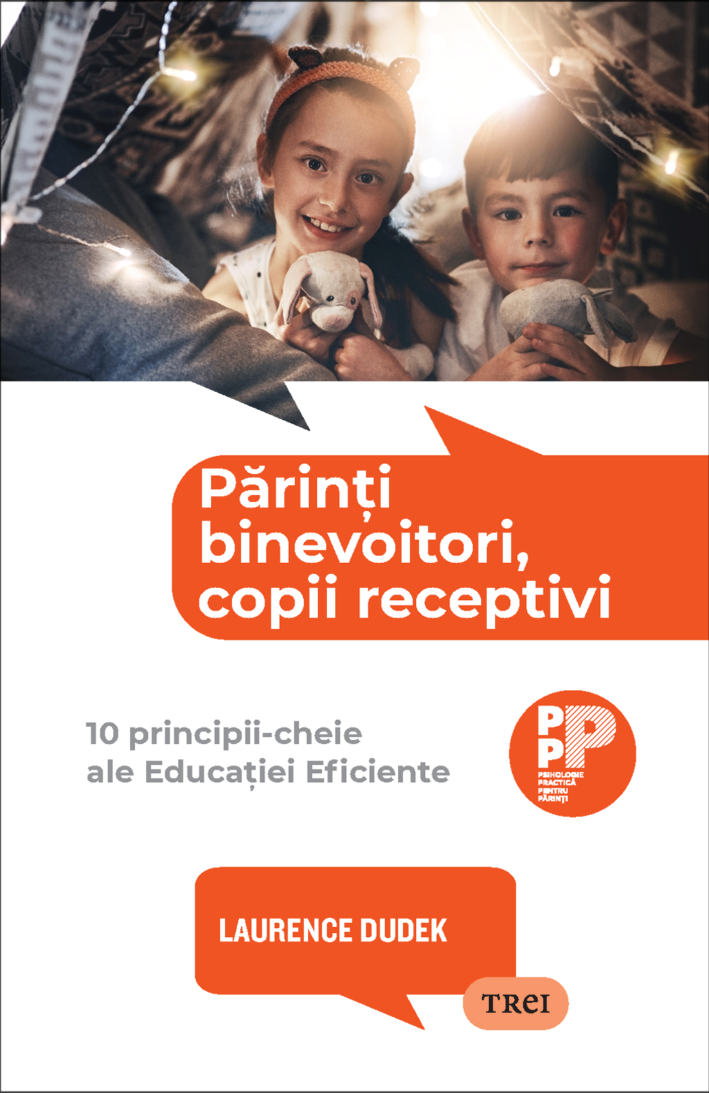 Părinți binevoitori, copii receptivi. 10 principii-cheie ale Educației Eficiente