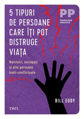 5 tipuri de persoane care îți pot distruge viața - Bill Eddy