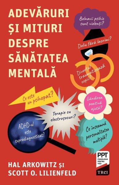 Adevăruri și mituri despre sănătatea mentală - Hal Arkowitz, Scott O. Lilienfeld