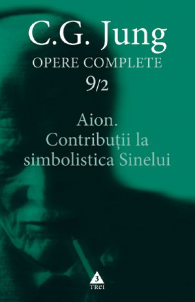Aion. Contribuţii la simbolistica Sinelui - C.G. Jung