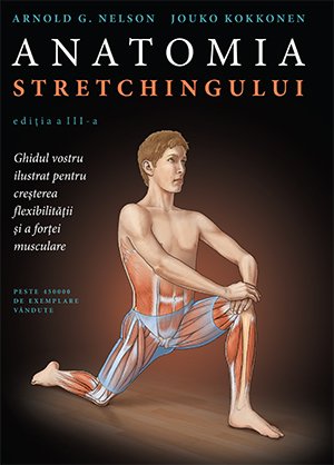 Anatomia stretchingului  - Arnold G. Nelson, Jouko Kokkonen