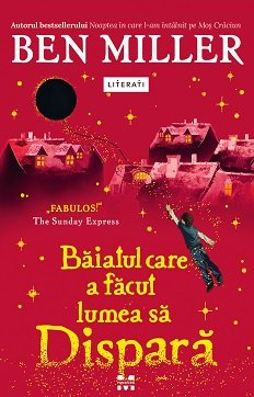 Băiatul care a făcut lumea să dispară - Ben Miller